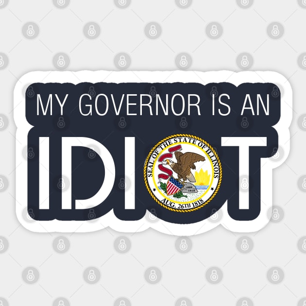 MY GOVERNOR IS AN IDIOT ILLINOIS Sticker by Teekingdom